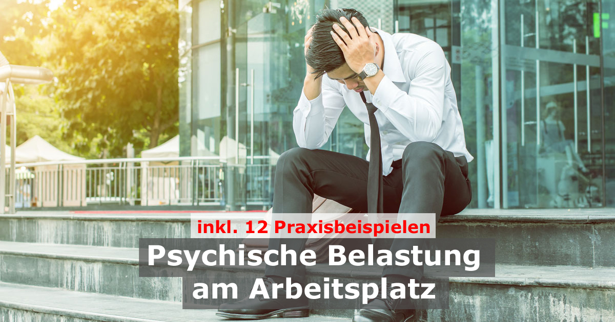 Psychische Belastung Am Arbeitsplatz | 12 Praxisbeispiele Inkl. Beurteilung